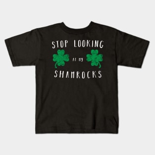 Stop looking at my shamrocks - Funny Saint Paddys Day Shirt Kids T-Shirt